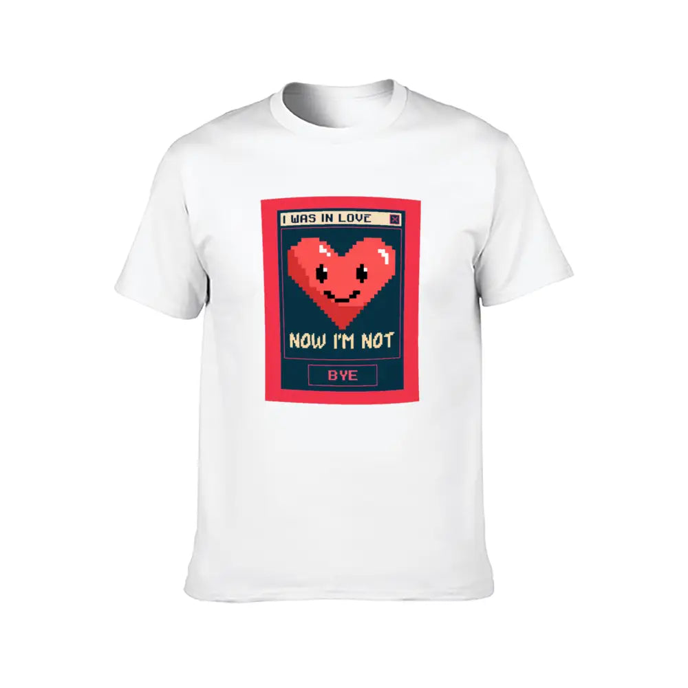 I was in Love now I’m not BYE! T-shirt - S / White