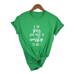 If The Stars Were Made To Worship So Will I T-Shirt - Green