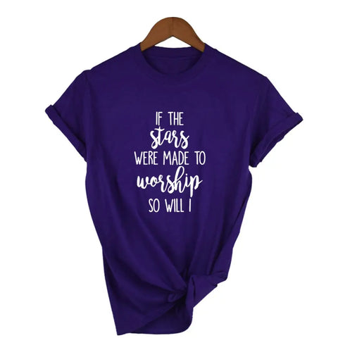 If The Stars Were Made To Worship So Will I T-Shirt